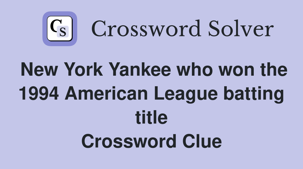New York Yankee who won the 1994 American League batting title Crossword Clue