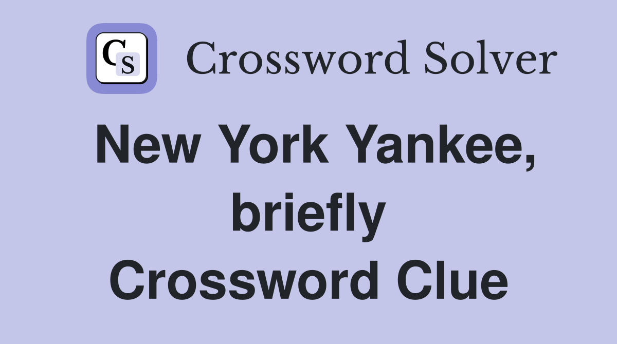 New York Yankee, briefly Crossword Clue