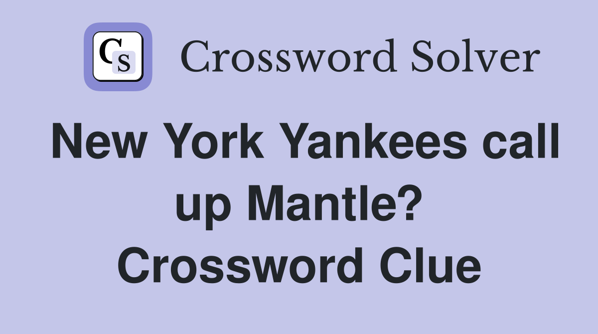New York Yankees call up Mantle? Crossword Clue