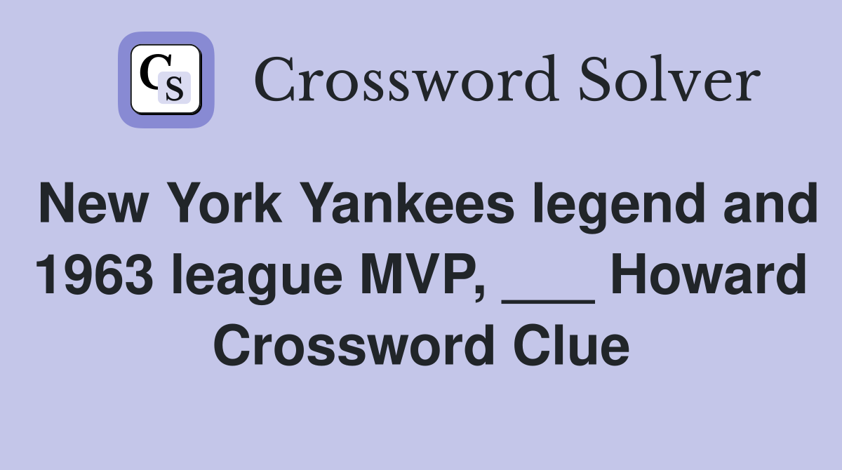 New York Yankees legend and 1963 league MVP, ___ Howard Crossword Clue