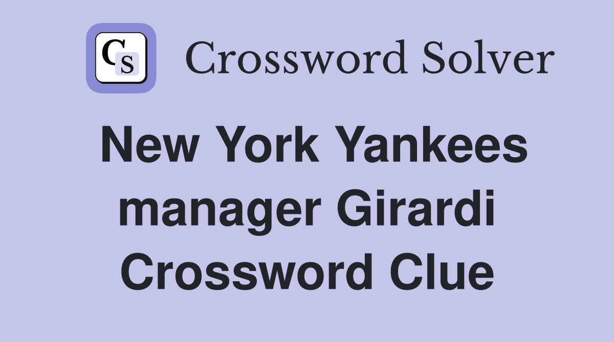 New York Yankees manager Girardi Crossword Clue