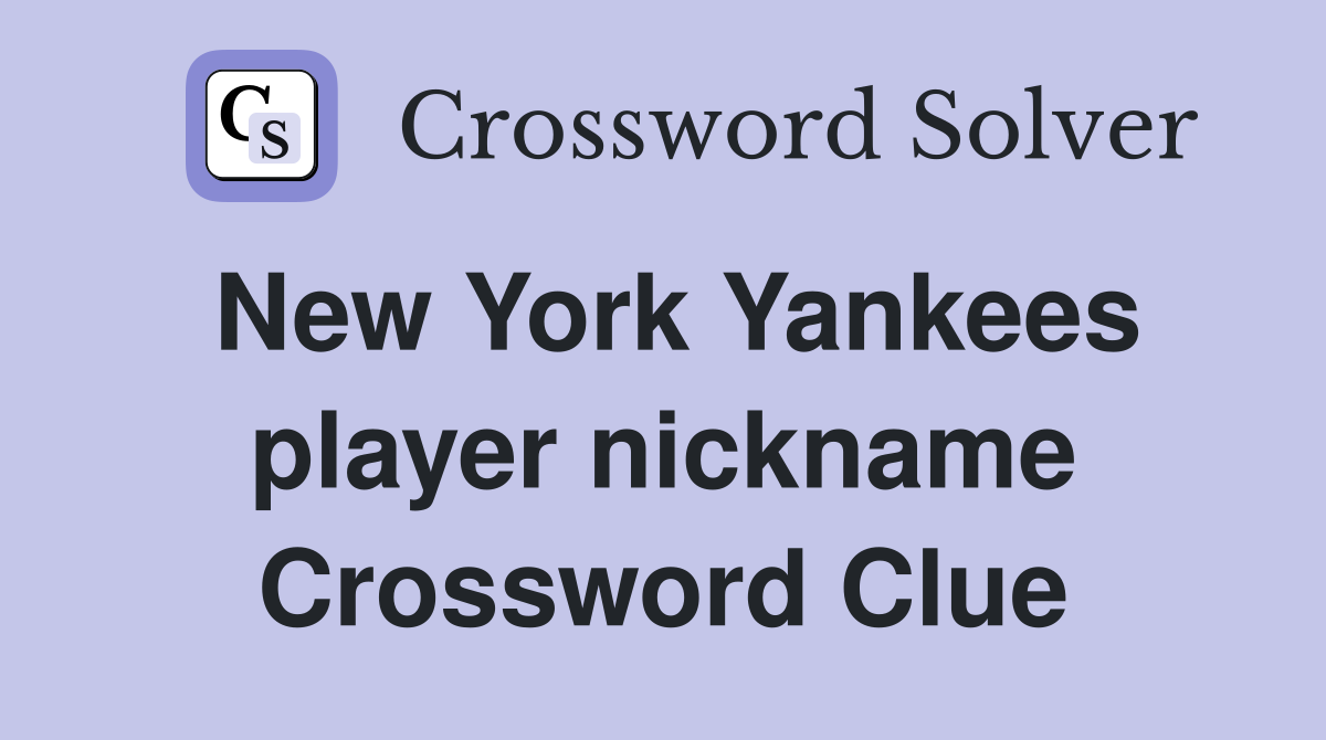 New York Yankees player nickname Crossword Clue