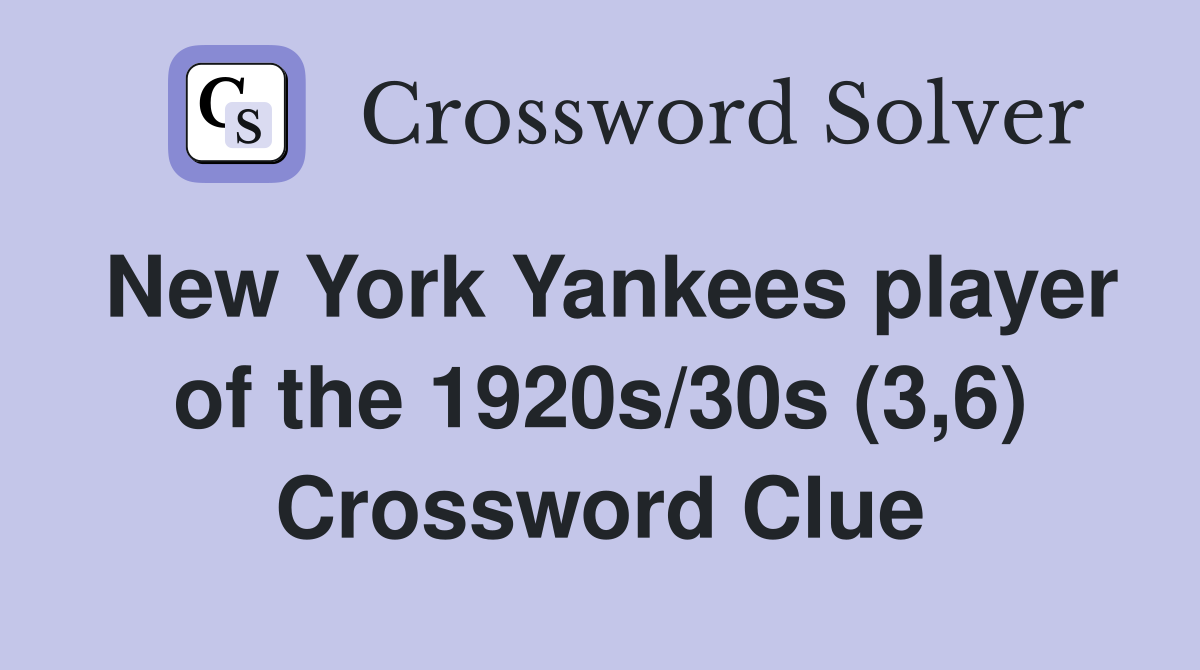 New York Yankees player of the 1920s/30s (3,6) Crossword Clue