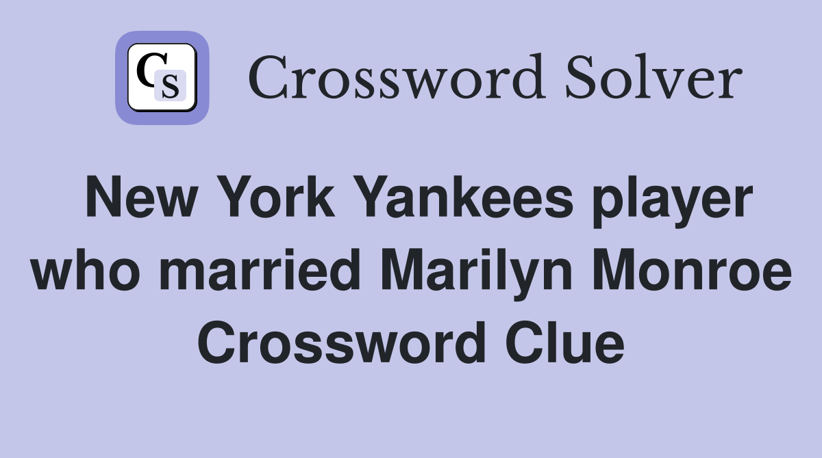 New York Yankees player who married Marilyn Monroe Crossword Clue