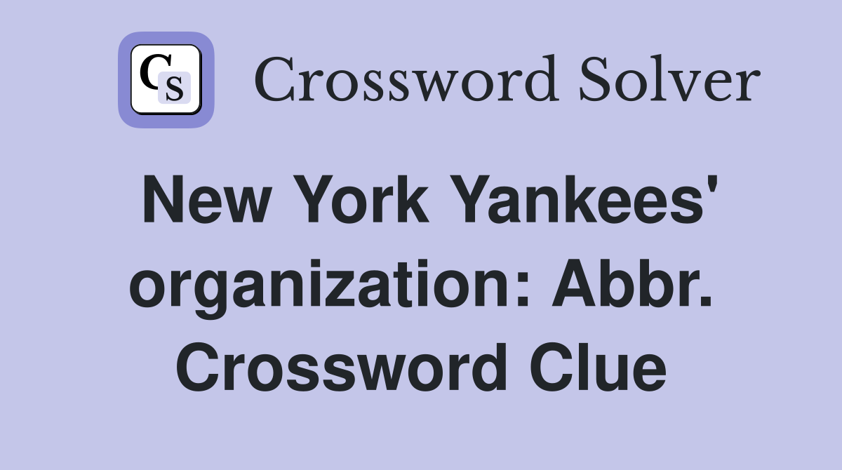 New York Yankees' organization: Abbr. Crossword Clue