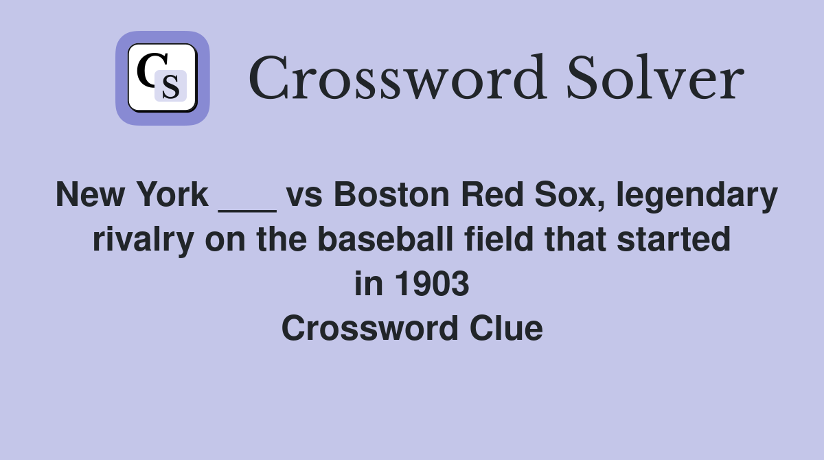 New York ___ vs Boston Red Sox, legendary rivalry on the baseball field that started in 1903 Crossword Clue