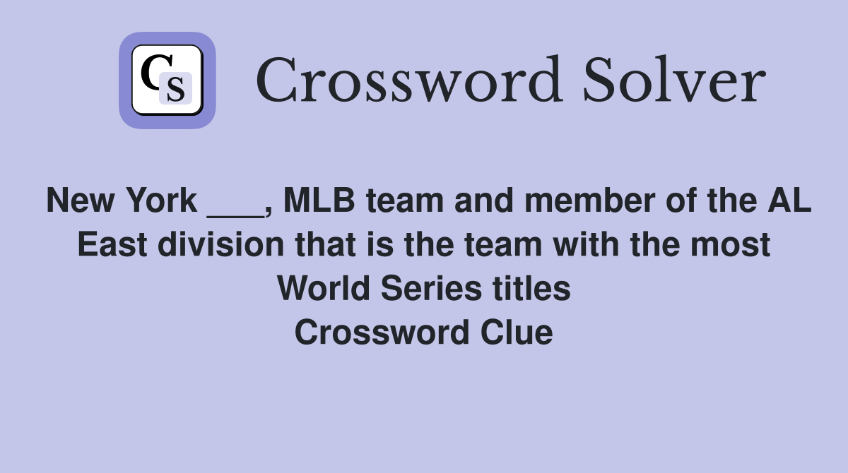 New York ___, MLB team and member of the AL East division that is the team with the most World Series titles Crossword Clue