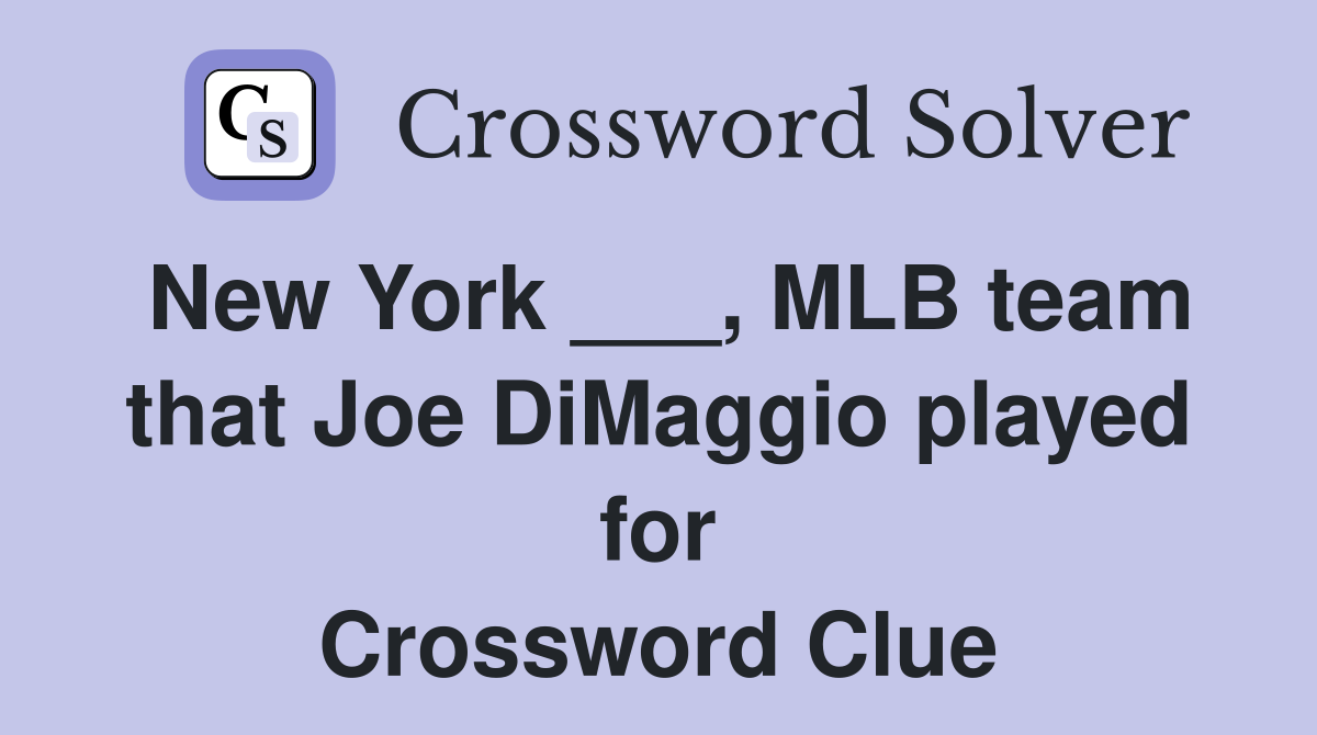 New York ___, MLB team that Joe DiMaggio played for Crossword Clue