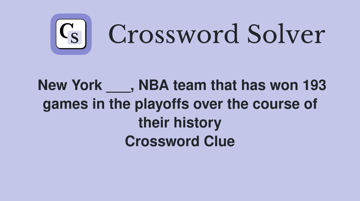 New York ___, NBA team that has won 193 games in the playoffs over the course of their history Crossword Clue