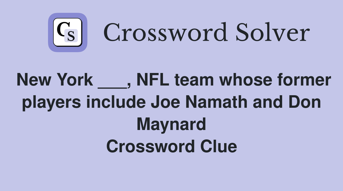 New York ___, NFL team whose former players include Joe Namath and Don Maynard Crossword Clue