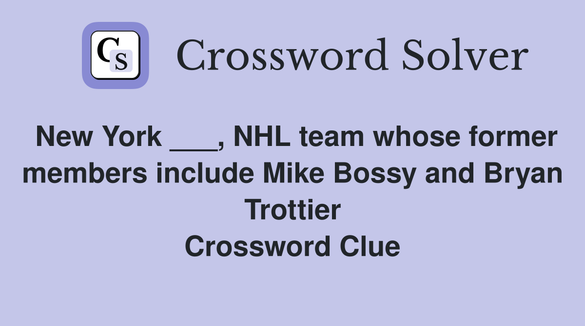 New York ___, NHL team whose former members include Mike Bossy and Bryan Trottier Crossword Clue