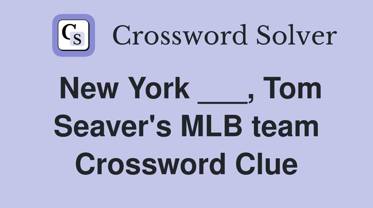 New York ___, Tom Seaver's MLB team Crossword Clue