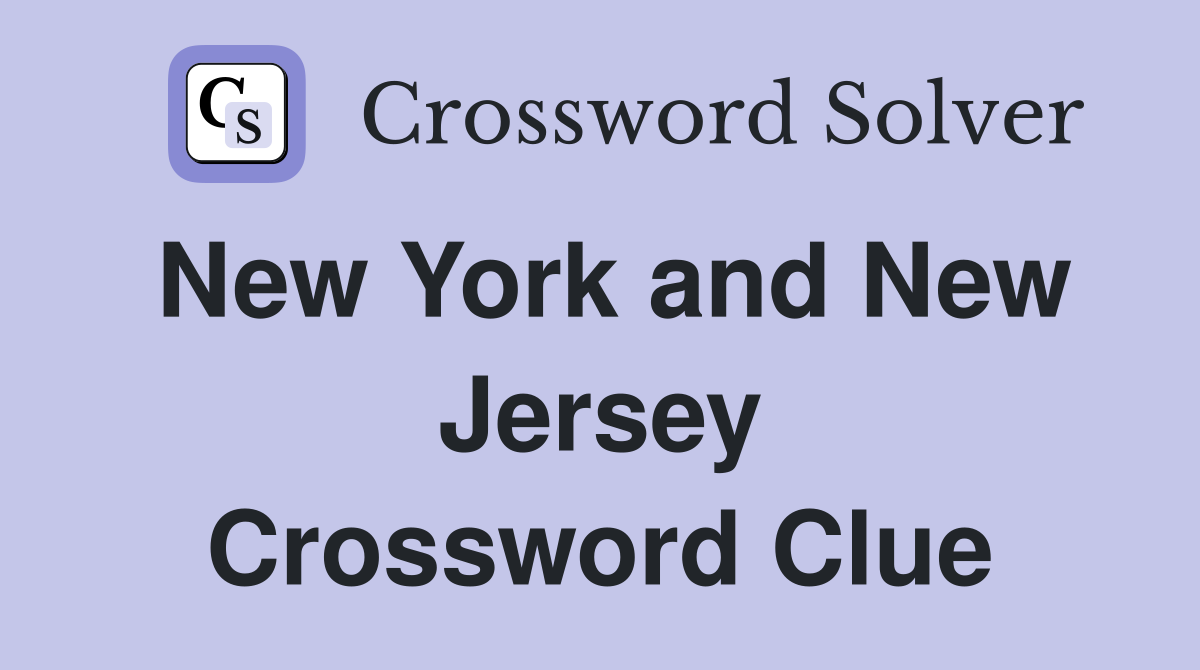 New York and New Jersey Crossword Clue