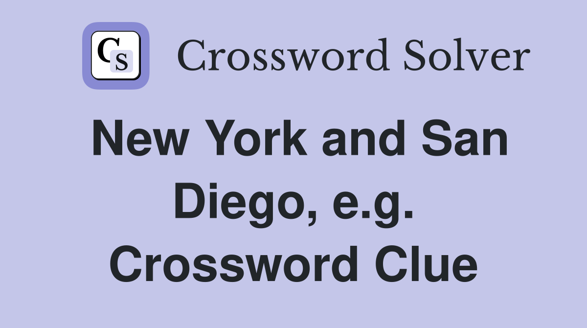 New York and San Diego, e.g. Crossword Clue