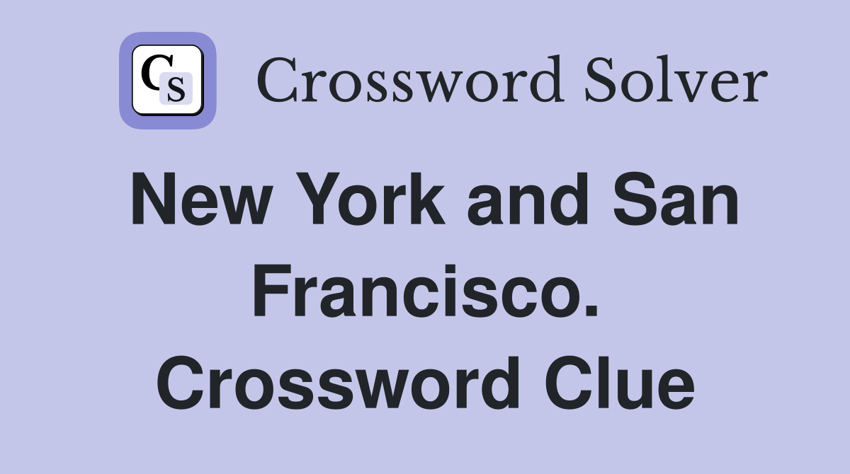 New York and San Francisco. Crossword Clue