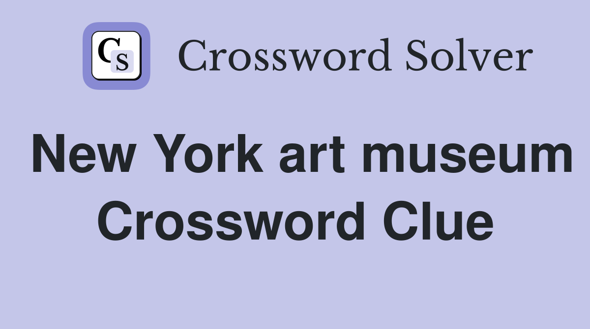 New York art museum Crossword Clue