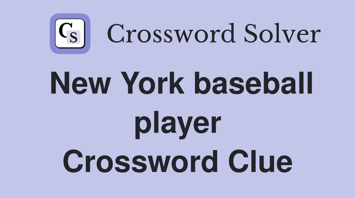 New York baseball player Crossword Clue