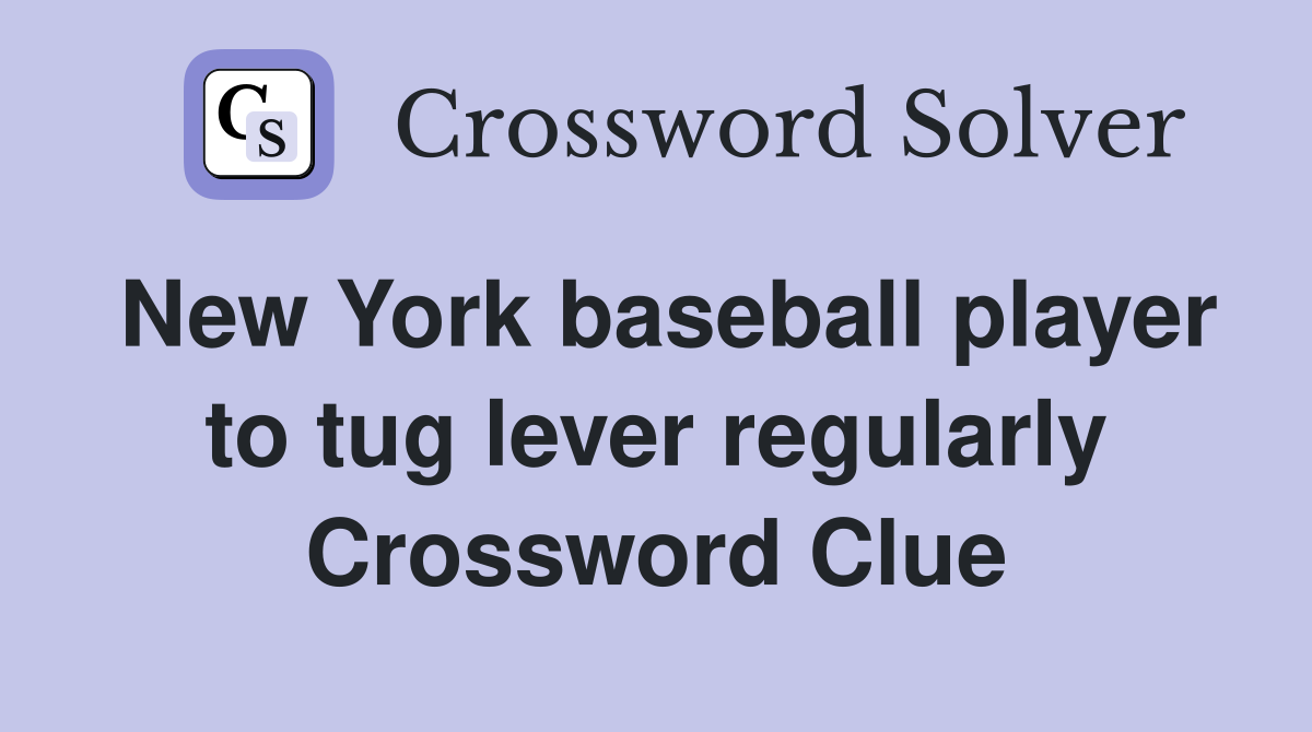 New York baseball player to tug lever regularly Crossword Clue