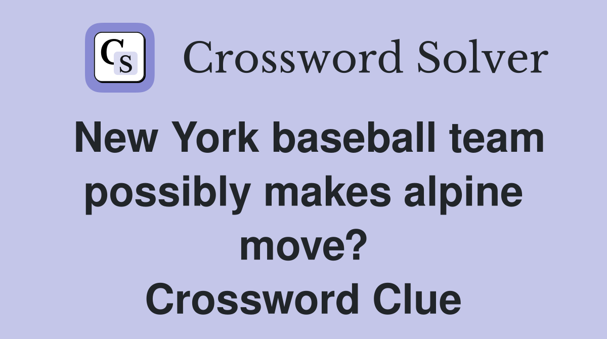 New York baseball team possibly makes alpine move? Crossword Clue