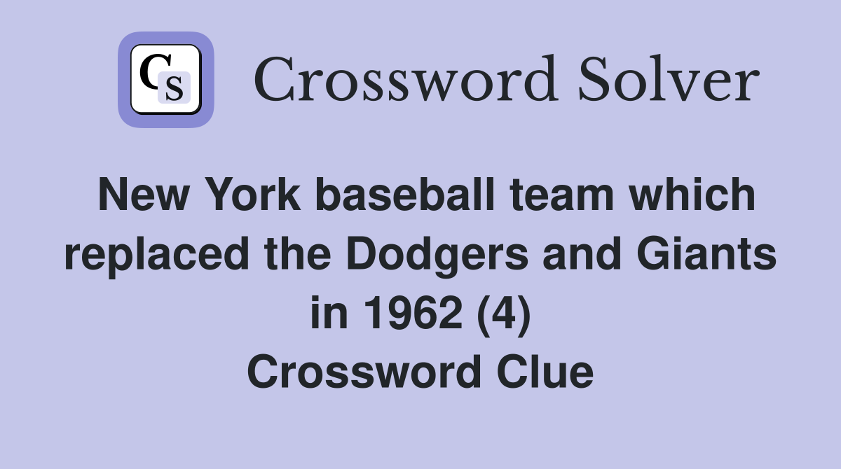 New York baseball team which replaced the Dodgers and Giants in 1962 (4) Crossword Clue