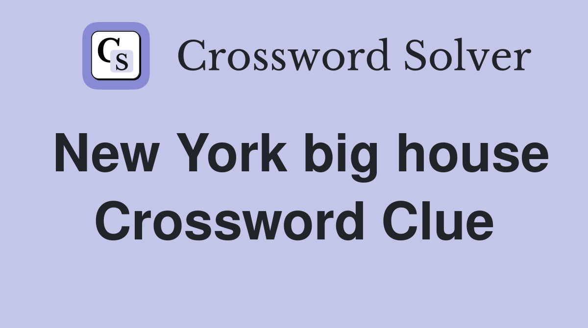 New York big house Crossword Clue