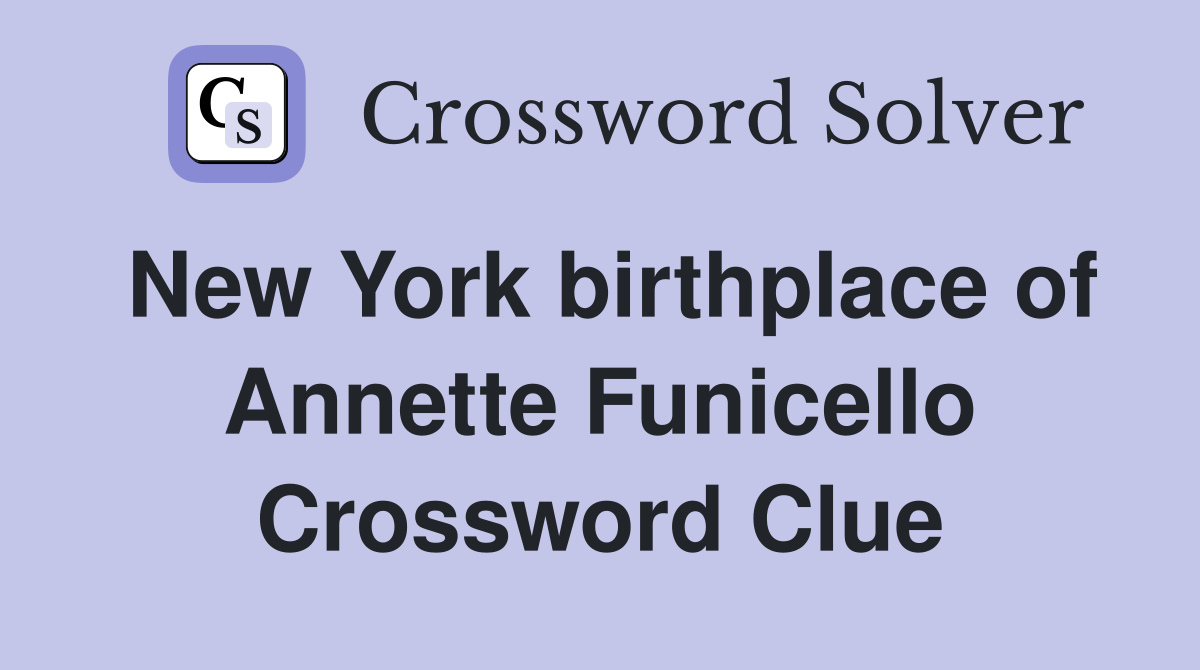 New York birthplace of Annette Funicello Crossword Clue
