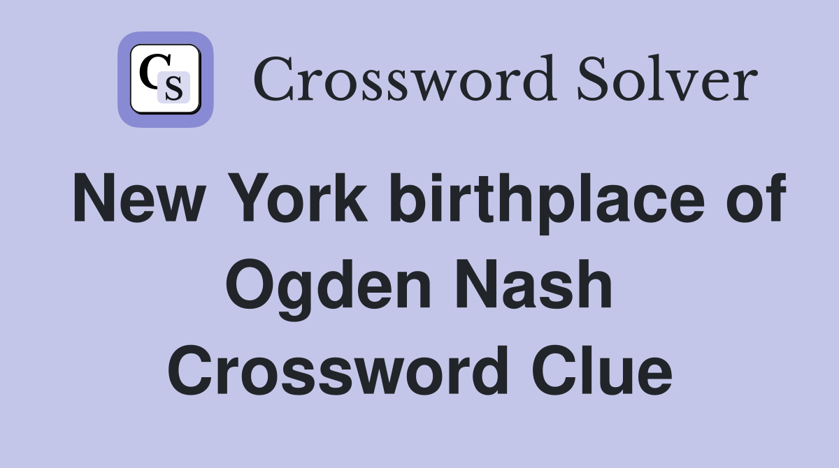 New York birthplace of Ogden Nash Crossword Clue