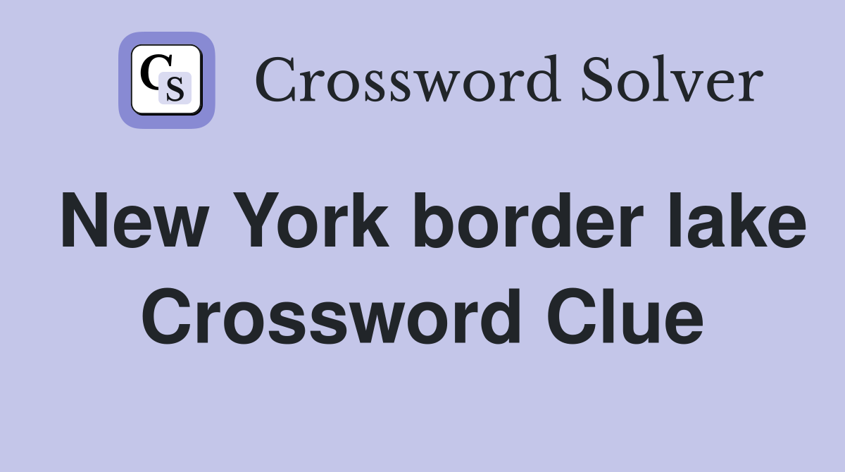 New York border lake Crossword Clue