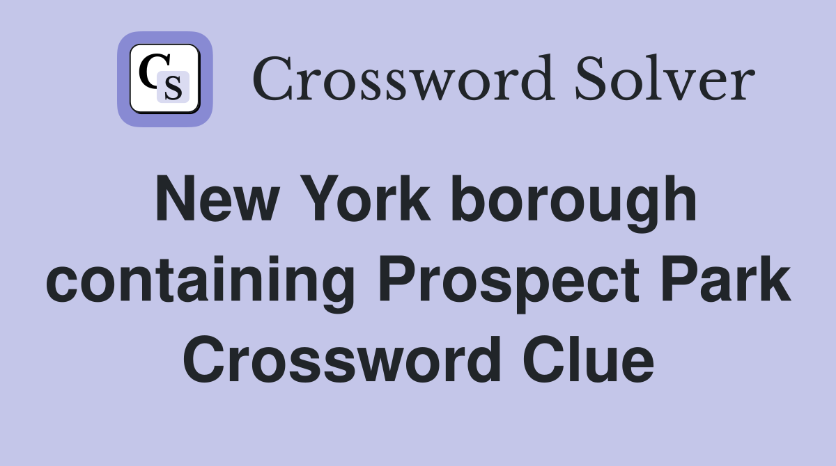 New York borough containing Prospect Park Crossword Clue