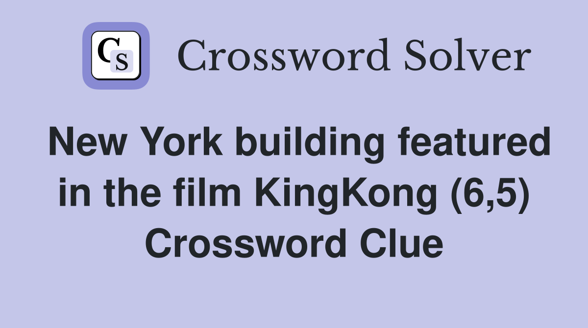 New York building featured in the film KingKong (6,5) Crossword Clue