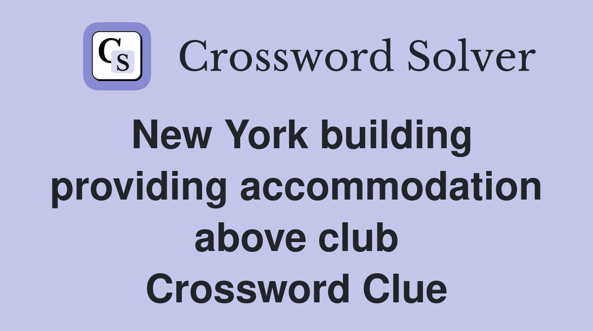 New York building providing accommodation above club Crossword Clue