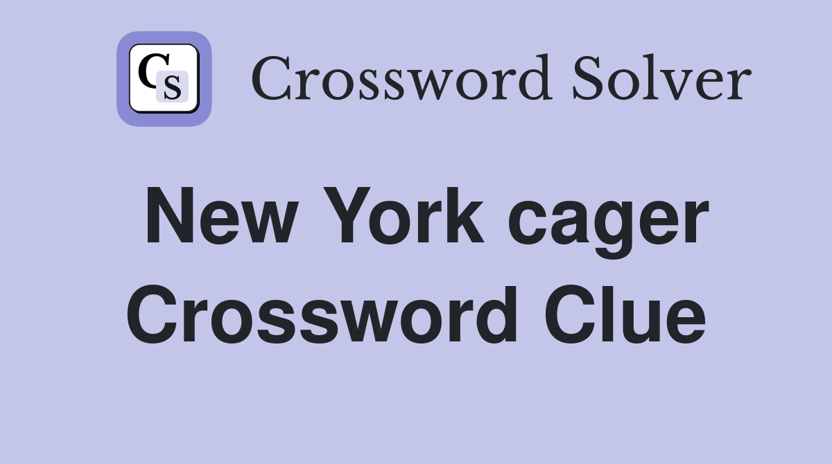 New York cager Crossword Clue