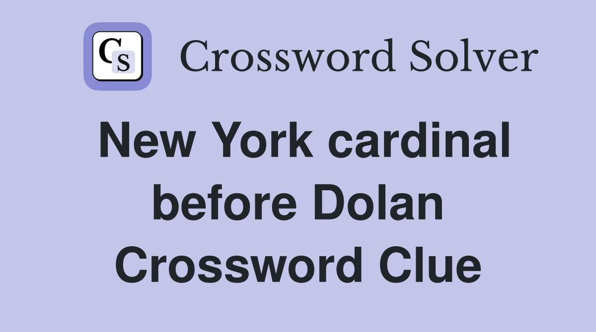 New York cardinal before Dolan Crossword Clue