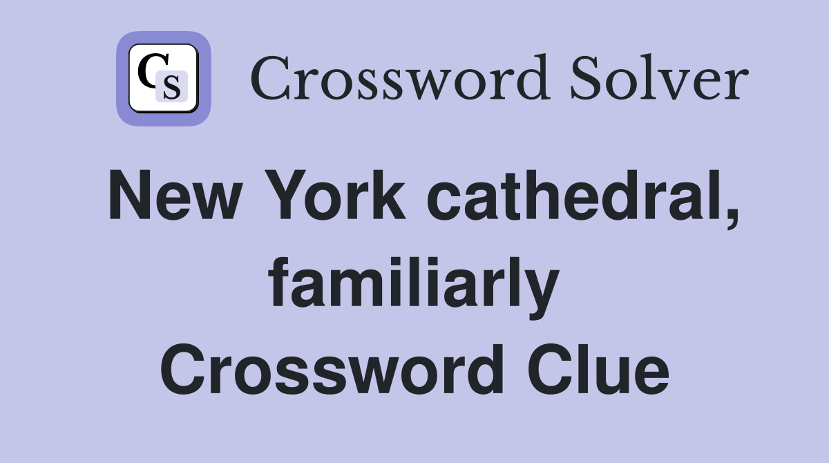 New York cathedral, familiarly Crossword Clue
