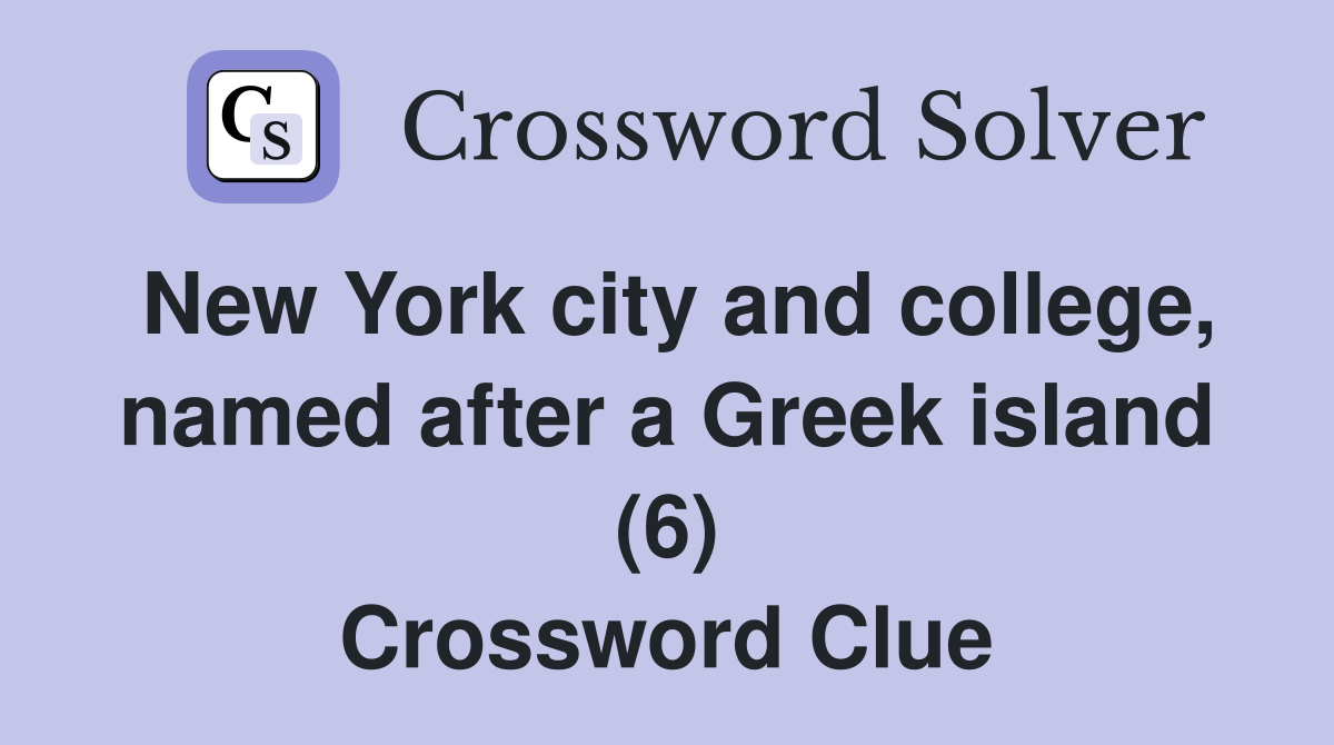 New York city and college, named after a Greek island (6) Crossword Clue