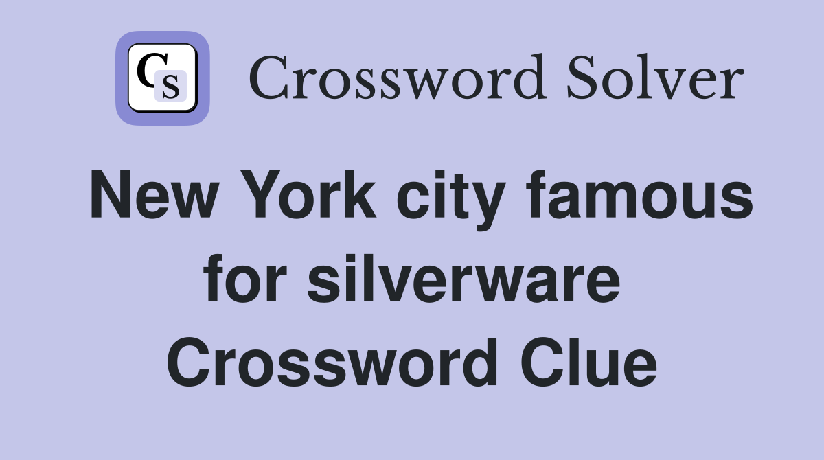 New York city famous for silverware Crossword Clue