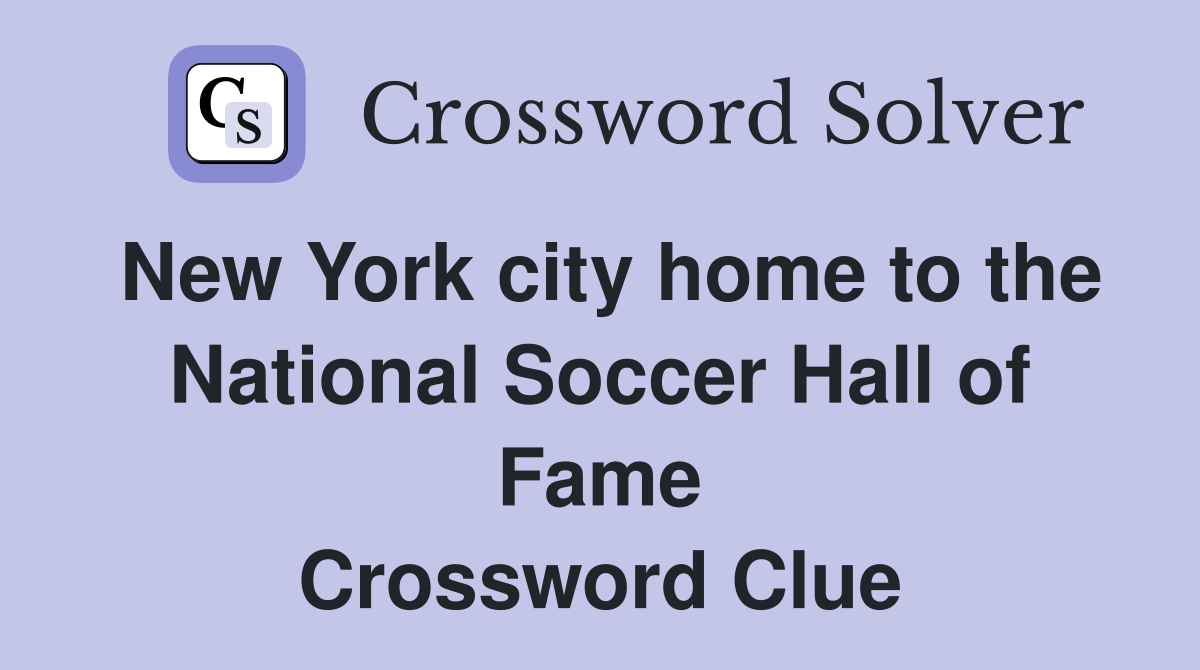 New York city home to the National Soccer Hall of Fame Crossword Clue