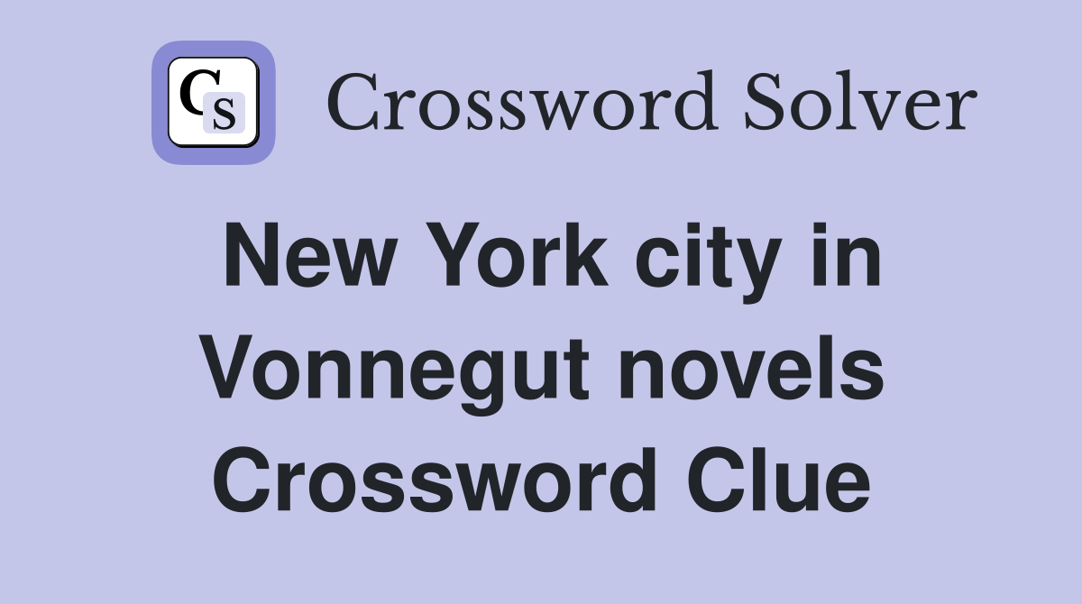 New York city in Vonnegut novels Crossword Clue