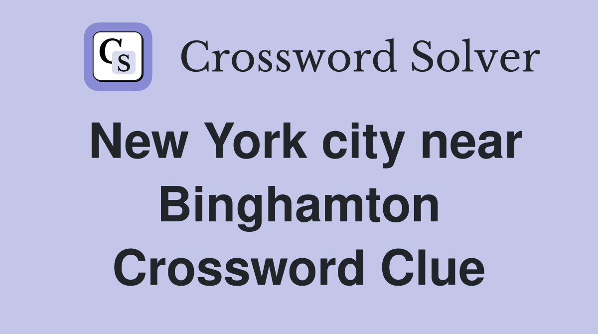 New York city near Binghamton Crossword Clue