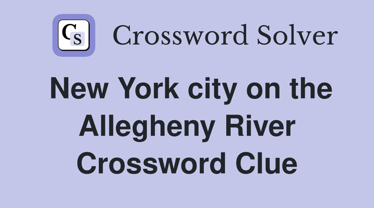 New York city on the Allegheny River Crossword Clue