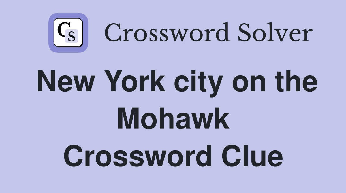 New York city on the Mohawk Crossword Clue