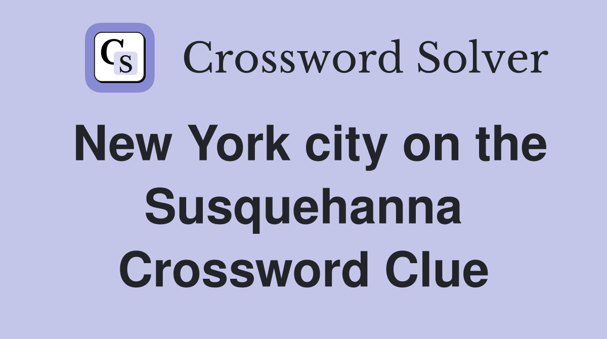 New York city on the Susquehanna Crossword Clue