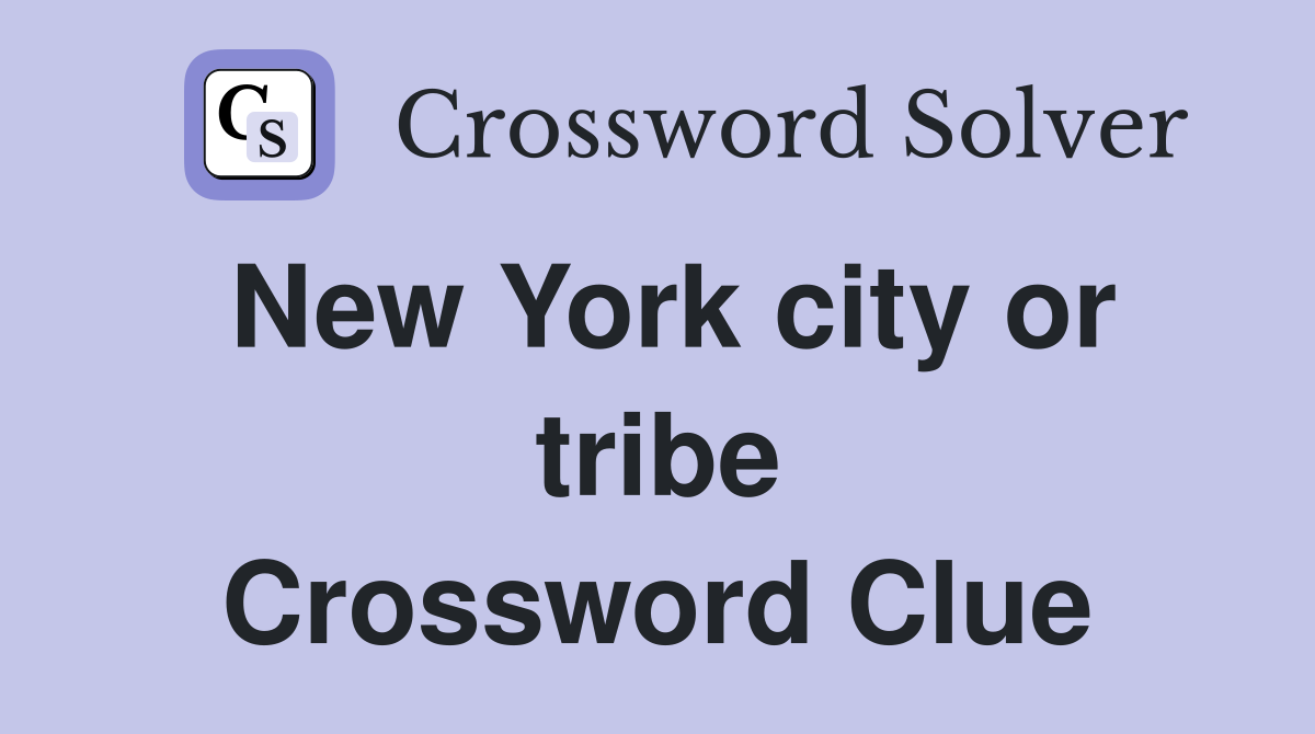 New York city or tribe Crossword Clue