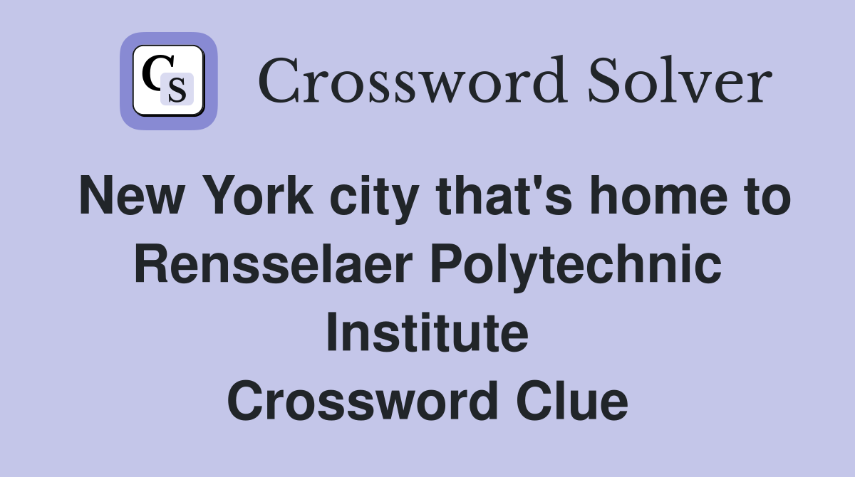 New York city that's home to Rensselaer Polytechnic Institute Crossword Clue