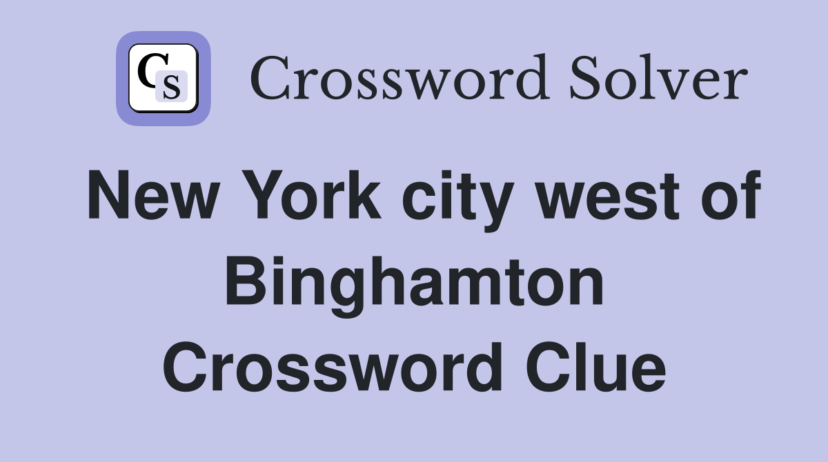 New York city west of Binghamton Crossword Clue
