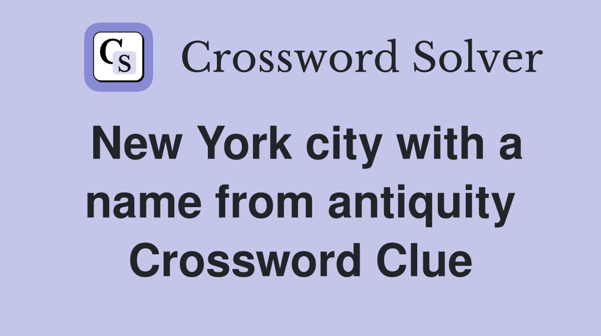 New York city with a name from antiquity Crossword Clue