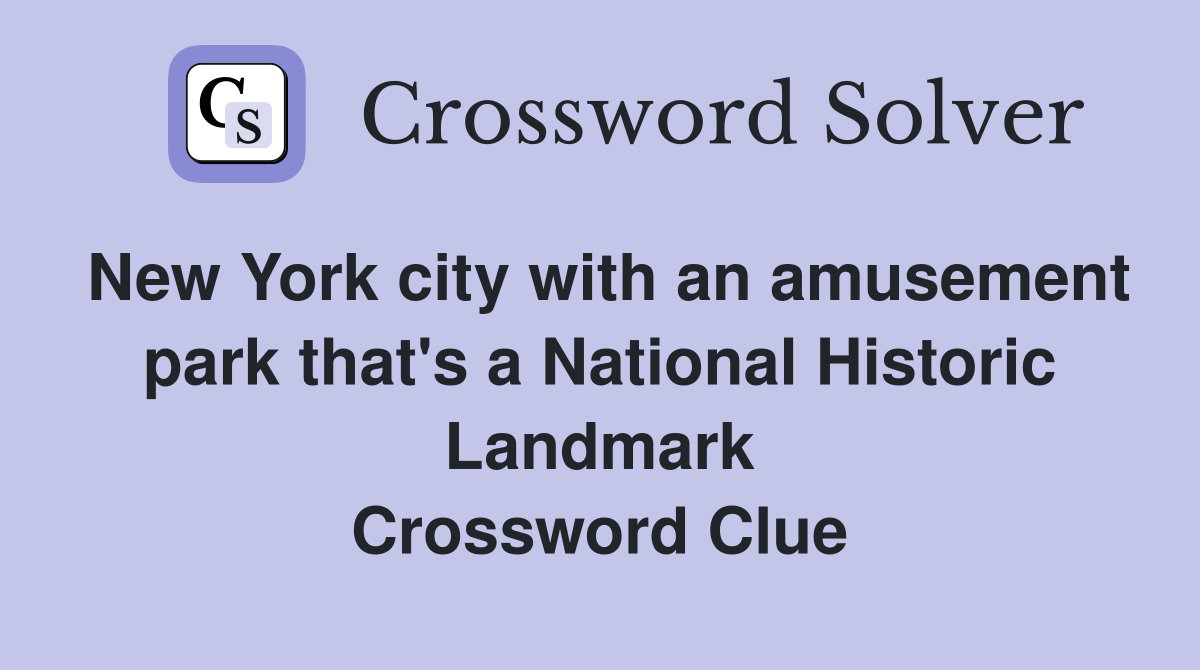 New York city with an amusement park that's a National Historic Landmark Crossword Clue