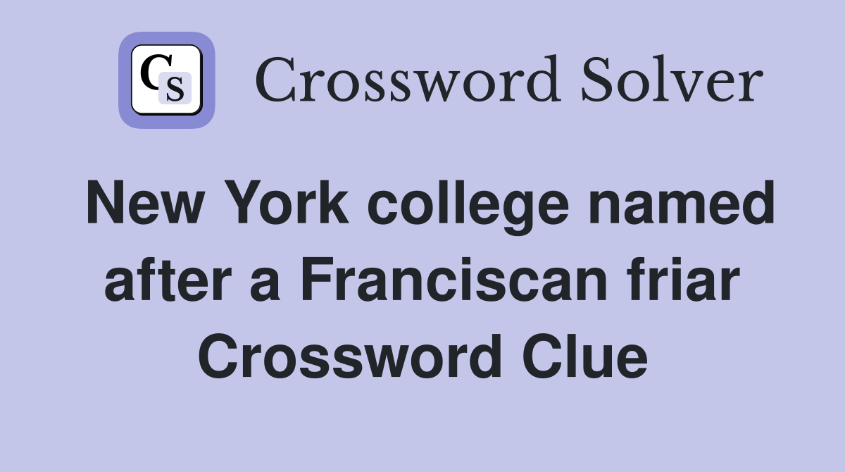 New York college named after a Franciscan friar Crossword Clue