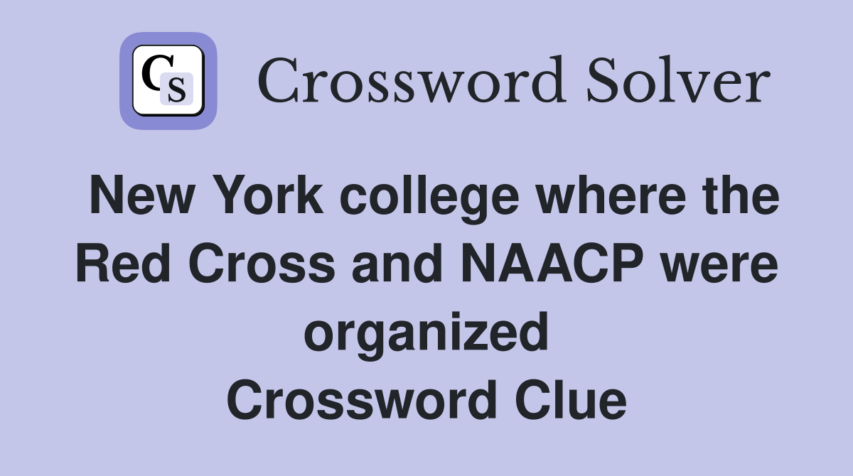 New York college where the Red Cross and NAACP were organized Crossword Clue