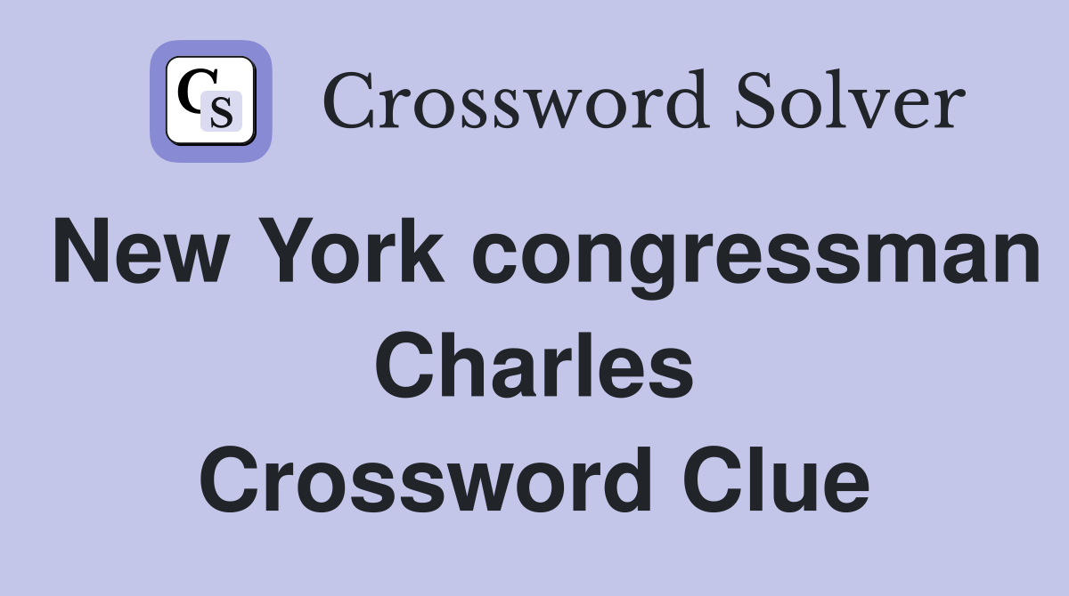 New York congressman Charles Crossword Clue